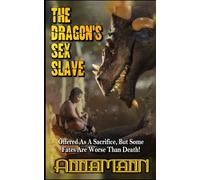 The Dragon's Sex Slave: Some Fates Are Worse Than Death - Kinky Fantasy Erotica