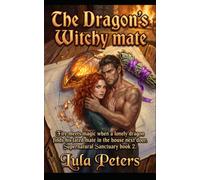 The Dragon's Witchy Mate: Fire meets magic when a lonely dragon finds his fated mate. Supernatural Sanctuary book 2.