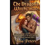 The Dragon's Witchy Mate: Fire meets magic when a lonely dragon finds his fated mate. Supernatural Sanctuary book 2.