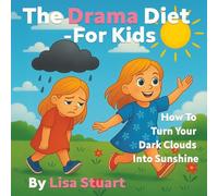 The Drama Diet - For Kids: How To Turn Your Dark Clouds Into Sunshine