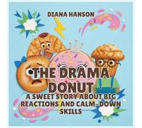 The Drama Donut: A Sweet Story About Big Reactions and Calm-Down Skills: 6 (The Lunchbox League)