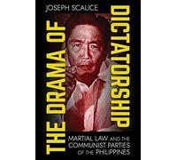 The Drama of Dictatorship: Martial Law and the Communist Parties of the Philippines