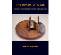 The Drama of Ideas: Platonic Provocations In Theater And Philosophy