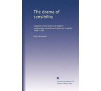 The drama of sensibility: a sketch of the history of English sentimental comedy and domestic tragedy, 1696-1780