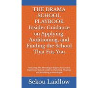 THE DRAMA SCHOOL PLAYBOOK Insider Guidance on Applying, Auditioning, and Finding the School That Fits You: Featuring: The Monologue Edge A Grounded, ... Choosing, Shaping, and Inhabiting a Monologue