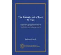 The dramatic art of Lope de Vega: together with La dama boba, ed. from an autograph in the biblioteca nacional at Madrid, with notes by Rudolph Schevill