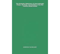 The Dramatic Diplomacy of Internationals: Power, Strategy, and Conflict in the 21st Century (2020-2025)
