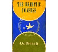 The Dramatic Universe: Volume 1: The Foundations of Natural Philosophy: Volume 4 (The Collected Works of J.G. Bennett)