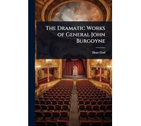 The Dramatic Works of General John Burgoyne