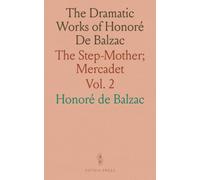 The Dramatic Works of Honoré De Balzac: The Step-Mother; Mercadet