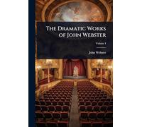 The Dramatic Works of John Webster