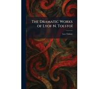 The Dramatic Works of Lyof N. Tolstoï