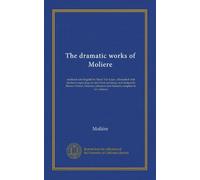 The dramatic works of Moliere (v.004): rendered into English by Henri Van Laun ; illustrated with nineteen engravings on steel from paintings and ... Johannot and Hersent; complete in six volumes