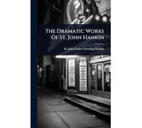 The Dramatic Works Of St. John Hankin