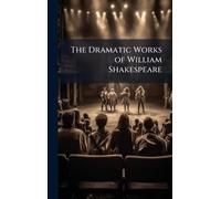 The Dramatic Works of William Shakespeare