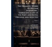 The Dramatic Works of William Shakspeare... Embracing a Life of the Poet, and Notes, Original and Selected