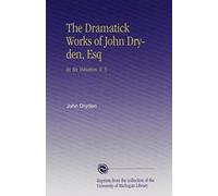 The Dramatick Works of John Dryden, Esq: In Six Volumes. V. 5