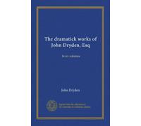 The dramatick works of John Dryden, Esq (v.005): In six volumes