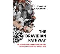 The Dravidian Pathway: The Dravida Munnetra Kazhagam (DMK) and the Politics of Transition in South India