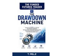 THE DRAWDOWN MACHINE (THE FUNDED FUTURES TRADER Book 1): The Exact Mathematics of Trailing Drawdown, the Equity Floor, and Why Funded Futures Accounts Really Get Busted