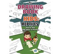 The Drawing Book for Kids: Reptiles - Step by Step with Space to Practice