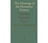 The Drawings of the Florentine Painters: Catalogue Raisonné