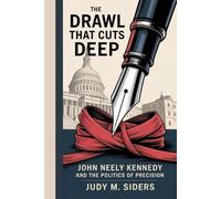 The Drawl That Cuts Deep: John Neely Kennedy and the Politics of Precision