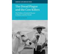 The Dread Plague and the Cow Killers: The Politics of Animal Disease in Mexico and the World (Cambridge Latin American Studies)