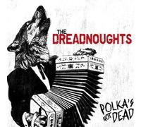 The Dreadnoughts - Polka's Not Dead