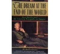 The Dream at the End of the World: Paul Bowles and the Literary Renegades in Tangier