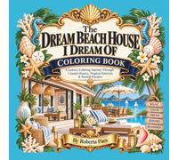 The Dream Beach House I Dream of: A Luxury Coloring Journey Through Coastal Homes, Tropical Interiors & Seaside Escapes (Dream Home Escapes)