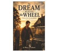 The dream behind the wheel: A children storybook about joy, family and the power of believing in your dreams. ( gift for birthdays and graduations