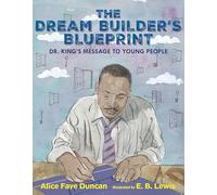 The Dream Builder's Blueprint: Dr. King's Message to Young People