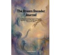 The Dream Decoder Journal: Jungian Psychology • Dream Interpretation • Shadow Work • Archetypes • Unconscious Mind