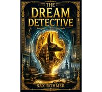 The Dream Detective: Ten strange investigations of murder, stolen artifacts, haunted rooms, and whispered conspiracies, blending vintage crime fiction with psychic method and gothic atmosphere