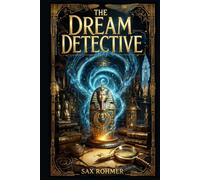 The Dream Detective: Ten strange investigations of murder, stolen artifacts, haunted rooms, and whispered conspiracies, blending vintage crime fiction with psychic method and gothic atmosphere