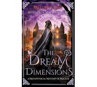 The Dream Dimensions: A Metaphysical Mystery of Magick: 3 (Witches of Maple Hollow)