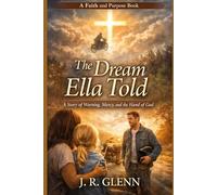 The Dream Ella Told: A Story of Warning, Mercy, and the Hand of God (Faith & Purpose)