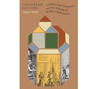The Dream Factory: London's First Playhouse and the Making of William Shakespeare