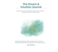 The Dream & Intuition Journal: Awaken Your Inner Guidance, Record Your Dreams, and Deepen Spiritual Awareness (The TrueJoy-Living Collection)