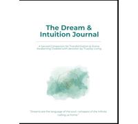 The Dream & Intuition Journal: Awaken Your Inner Guidance, Record Your Dreams, and Deepen Spiritual Awareness (The TrueJoy-Living Collection)