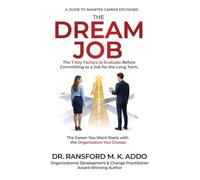 The Dream Job: The 7 Key Factors to Evaluate Before Committing to a Job for the Long Term. The Career You Want Starts with the Organization You Choose.