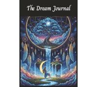 The Dream Journal: Book for Dream Journaling, Bookkeeping, Doodling, Gratitude Journaling & a collection of Positive Affirmations | 90 pages book with different sections & Illustrations | Size 6" X 9"
