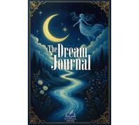 The Dream Journal: Record your Dreams to Unlock the Secrets Hidden in Your Sleep