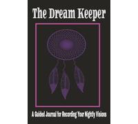 The Dream Keeper: Dream Journal - A Guided Journal for Recording Your Nightly Visions. 100+ Lined Pages. 6" x 9" (15 x 23 Cm). Perfect size for keeping on a bedside table and great for travelling.