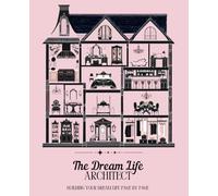 The Dream Life Architect: Building Your Dream Life Page by Page