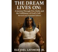 The Dream Lives On:: A Journey Through Fire, Faith, and the Fulfillment of God’s Call Revised and Expanded Edition