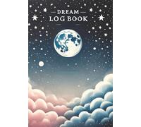 The Dream Log Book: Sleep Journal | Daily Dreamer's Notebook and Diary | 100 Pages | 6x9 inches
