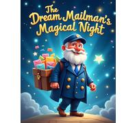 The Dream Mailman's Magical Night: A Magical Bedtime Adventure Delivering Dreams to Children Everywhere