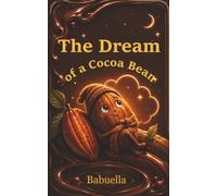 The Dream of a Cocoa Bean: A Heartwarming Story with a Touch of Magic, Real History, and Fascinating Facts